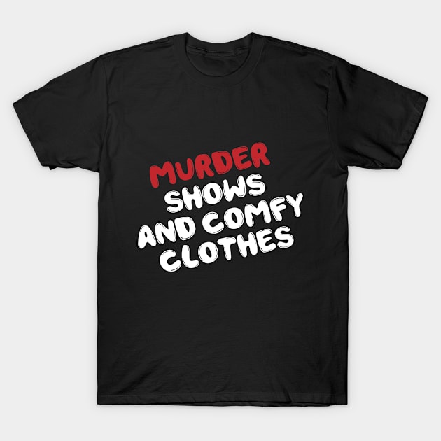 Murder Shows Comfy Clothes Funny Cute T-Shirt by Mellowdellow